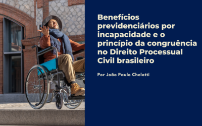 Benefícios previdenciários por incapacidade e o princípio da congruência no Direito Processual Civil brasileiro