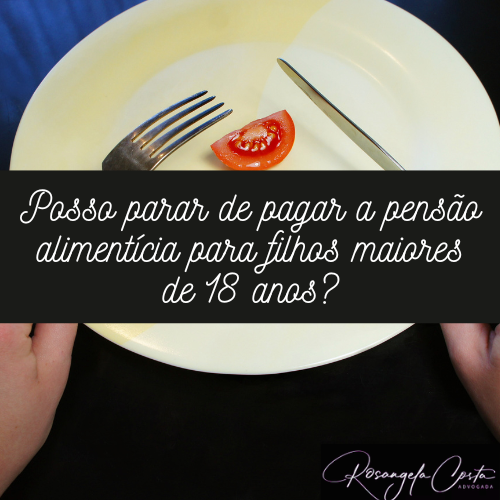 Posso parar de pagar a pensão alimentícia para filhos maiores de 18 anos?